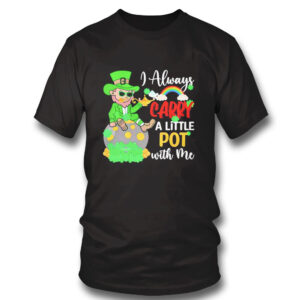 black Shirt I Always Carry A Little Pot With Me Shirt Hoodie