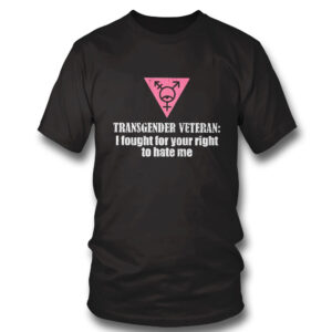 black Shirt Transgender Veteran I Fought For Your Right To Hate Me Shirt Hoodie