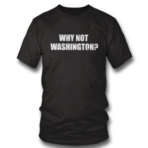 black Shirt Why Not Washington Shirt Hoodie