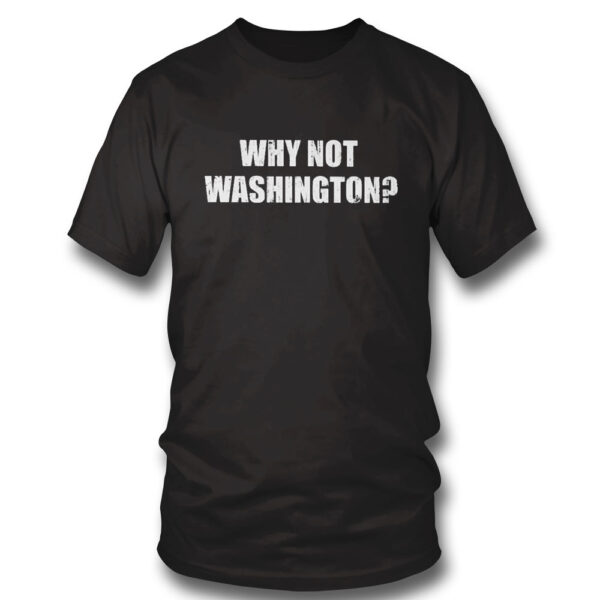 Why Not Washington Shirt, Hoodie
