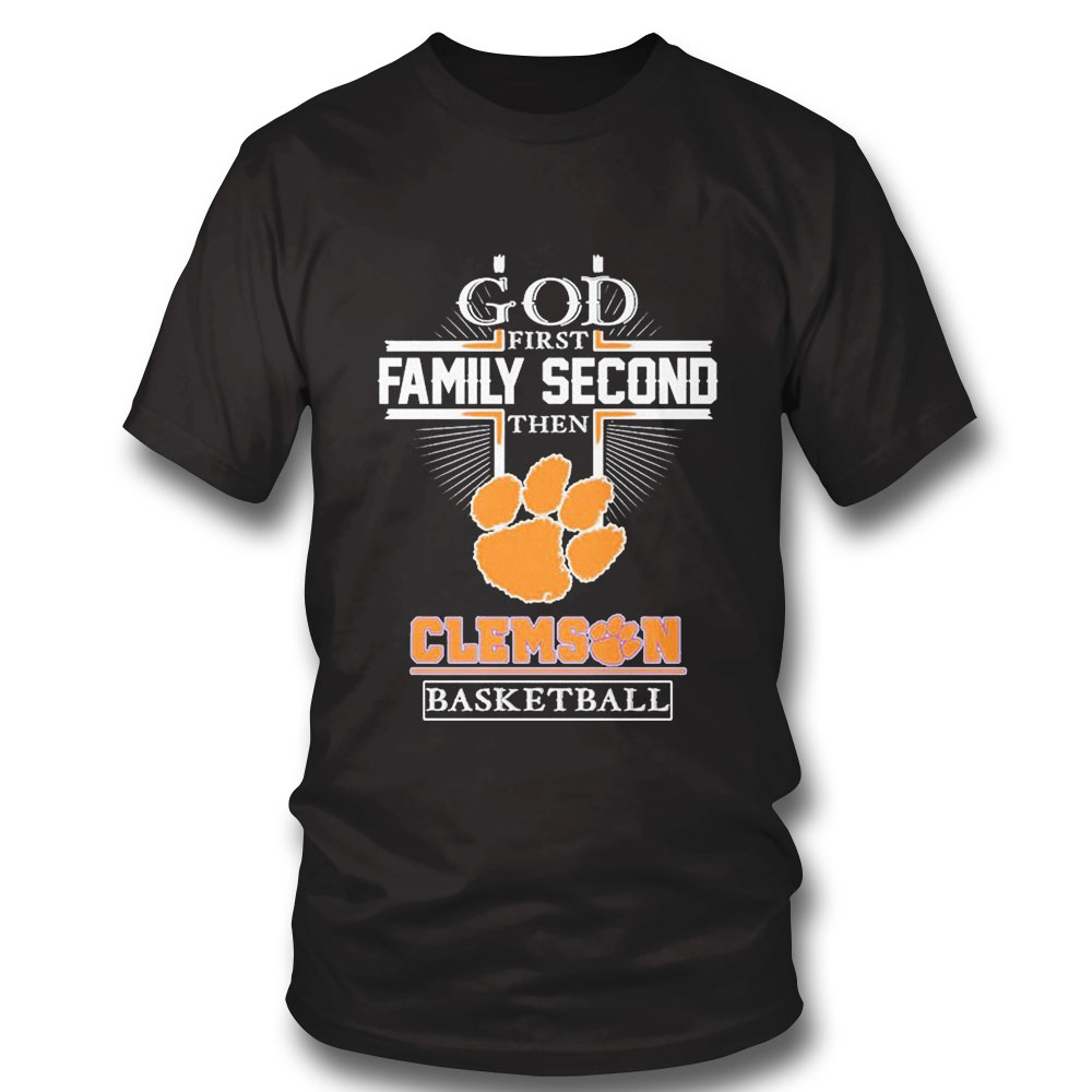 God Family Second First Then Clemson Mens Basketball Shirt