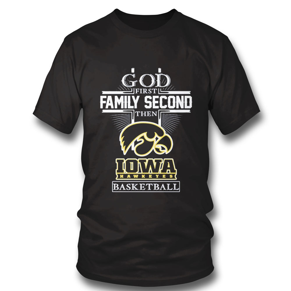 God Family Second First Then Iowa Mens Basketball Shirt