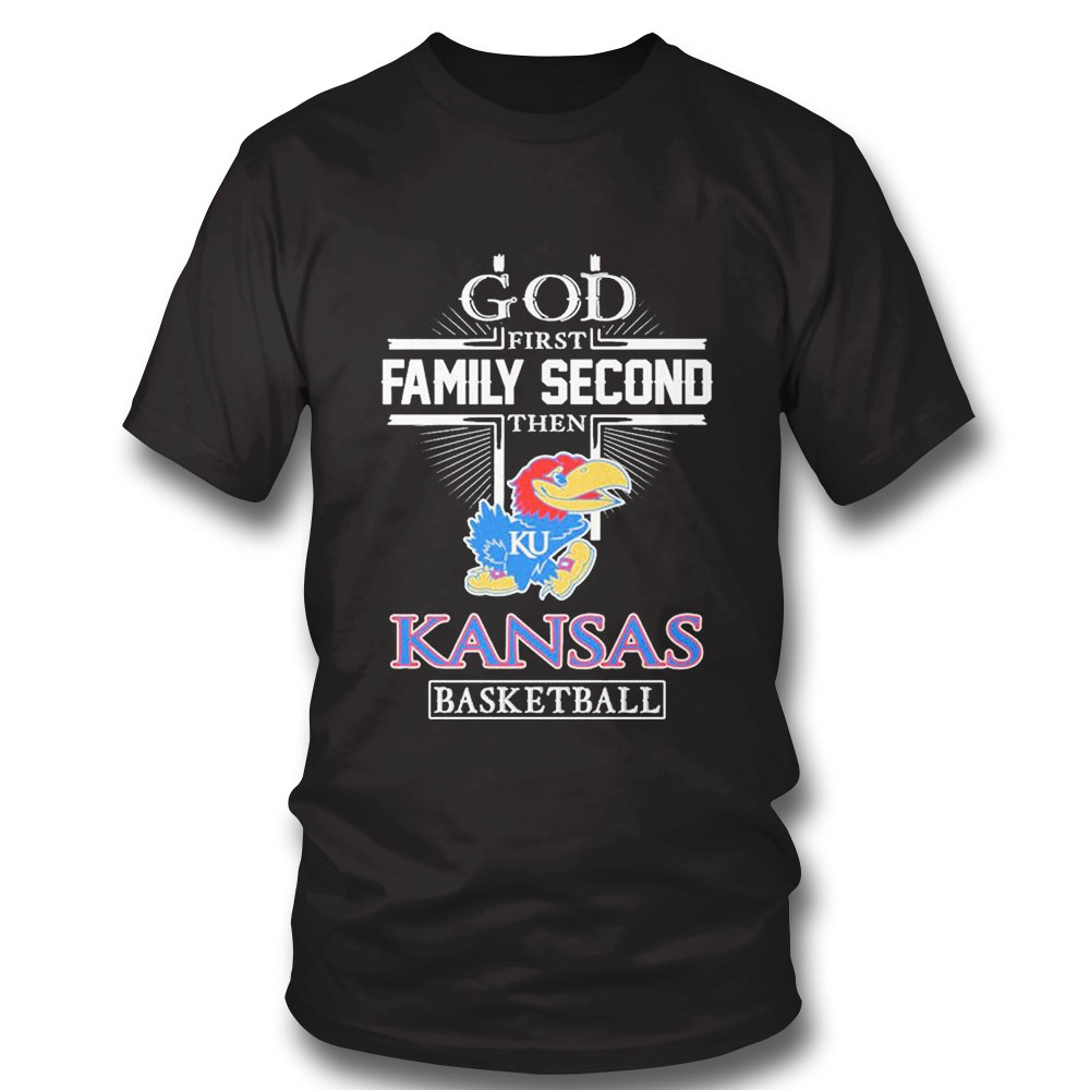 God Family Second First Then Kansas Basketball 2023 Shirt