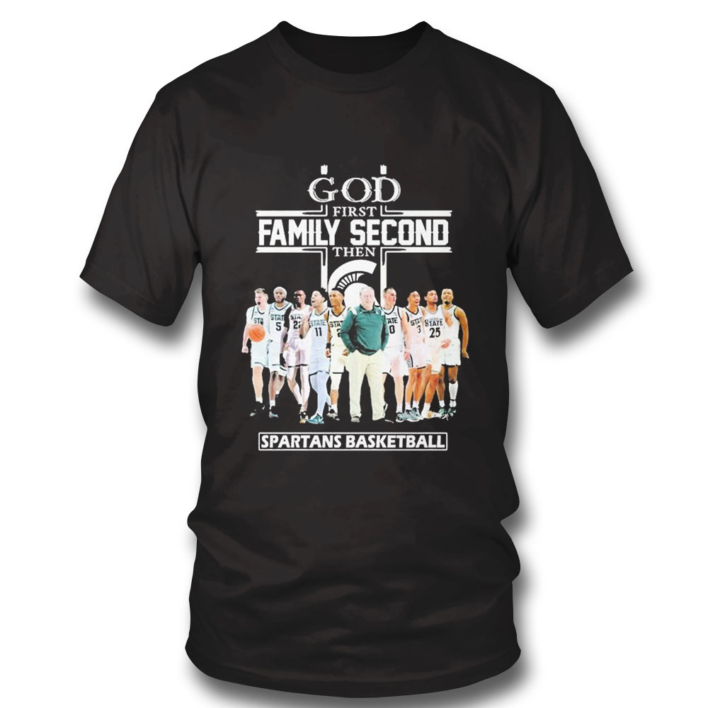 God Family Second First Then Michigan State Spartan Basketball 2023 Shirt