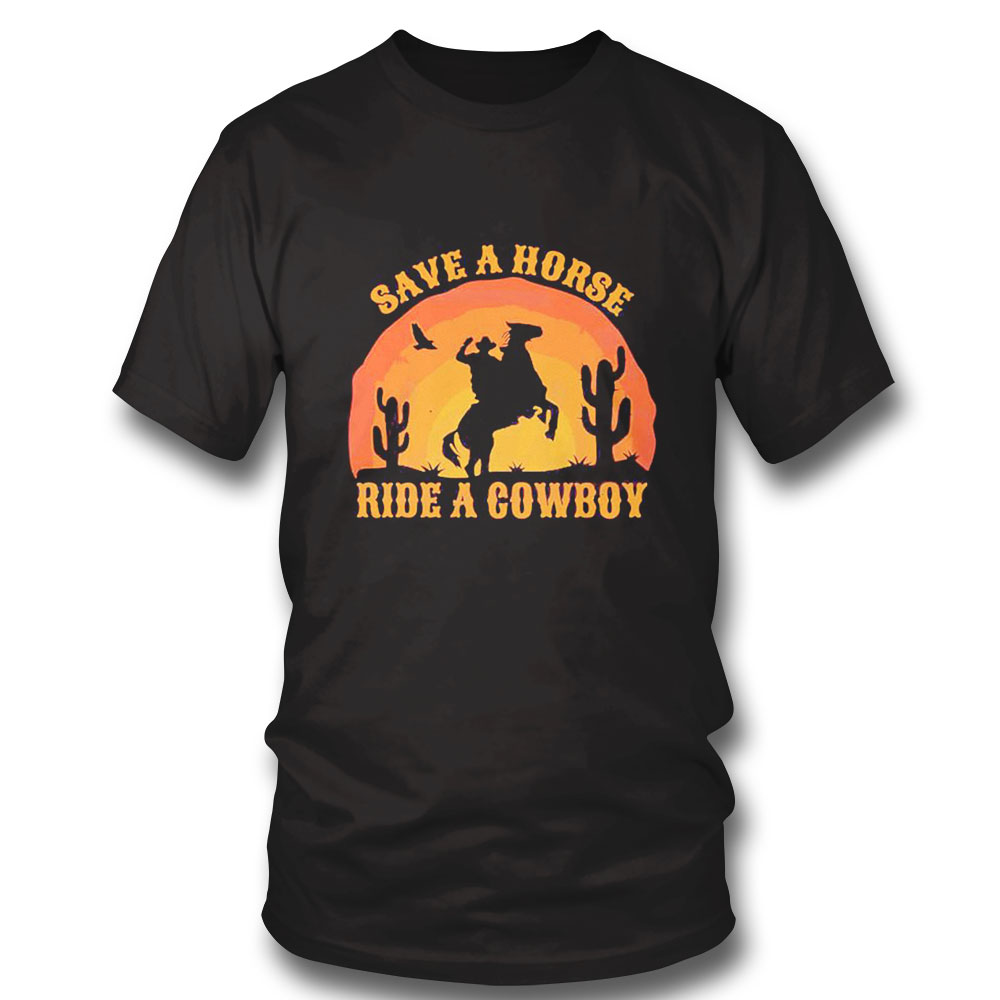 Save A Horse Ride A Cowboy Rodeo Shirt