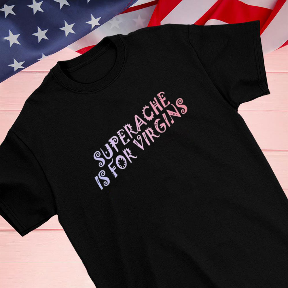 Superache Is For Virgins Pastels Premium Fit Mens Shirt Hoodie