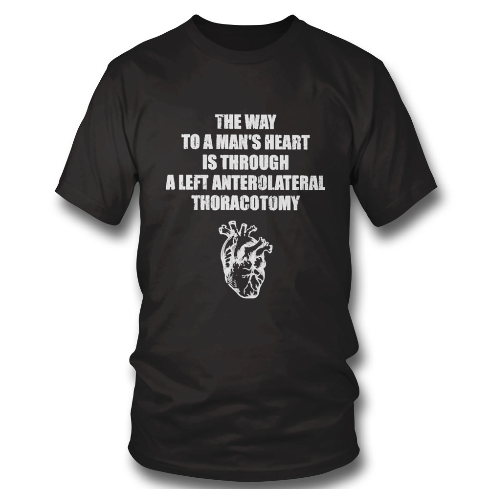 The Way To A Mans Heart Is Through A Left Anterolateral Thoracotomy Shirt Hoodie