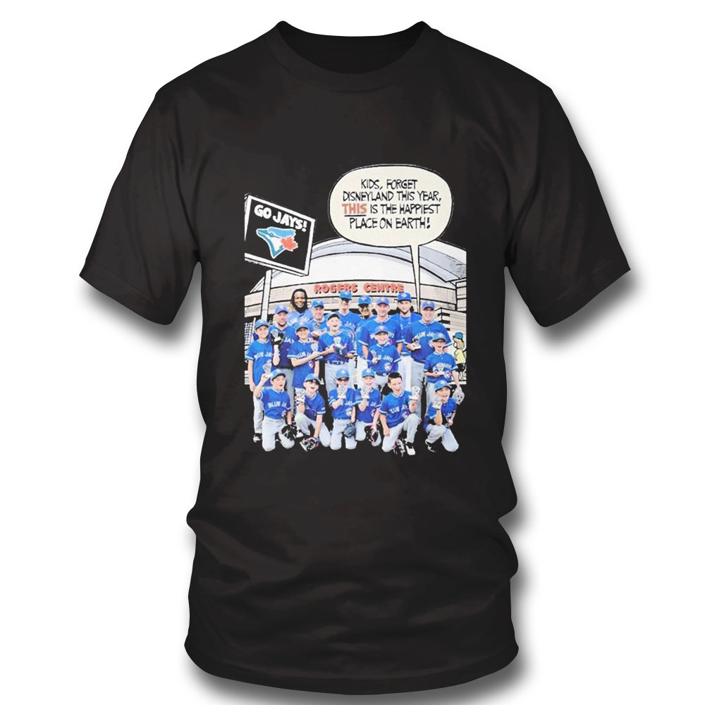 Toronto Blue Jays Kids Forget Disneyland This Year This Is The Happiest Place On Earth Shirt