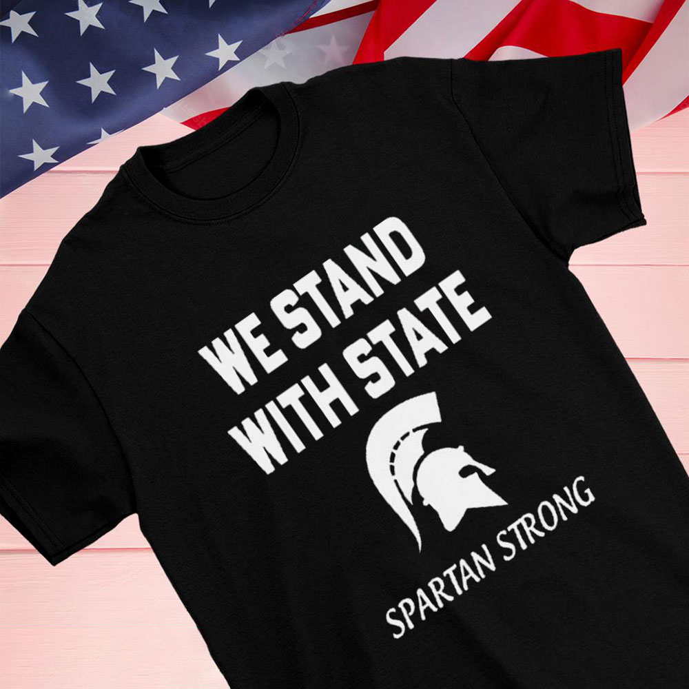 We Stand With State Spartan Strong Msu Shirt Longsleeve T-shirt