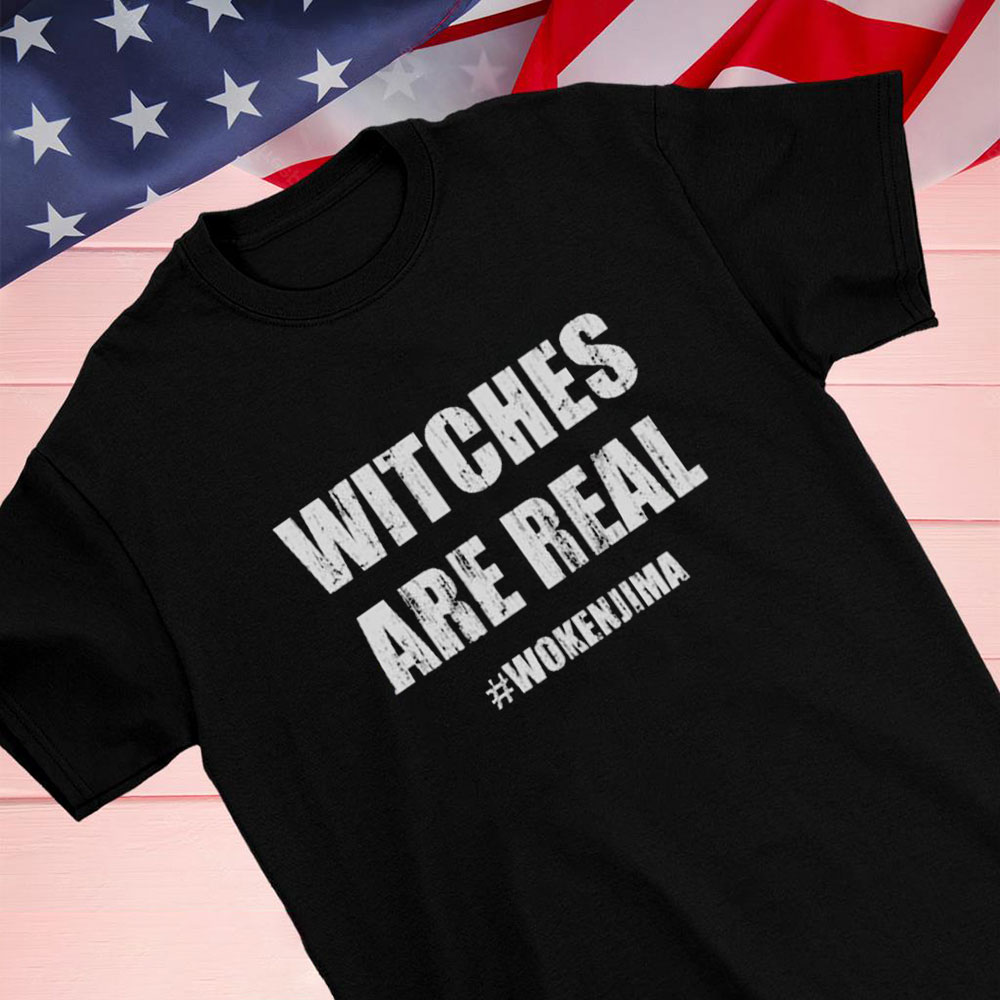 Witches Are Real Wokenjima Shirt Hoodie