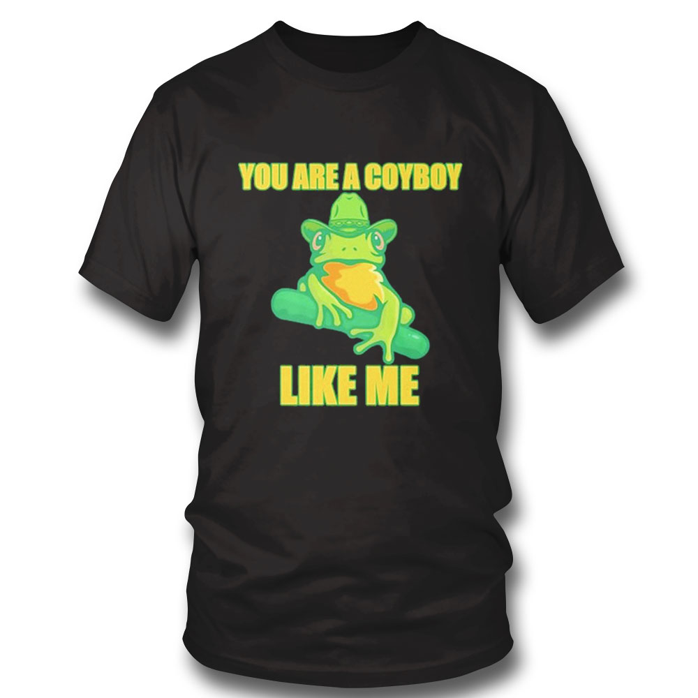 You Are A Cowboy Like Me Shirt