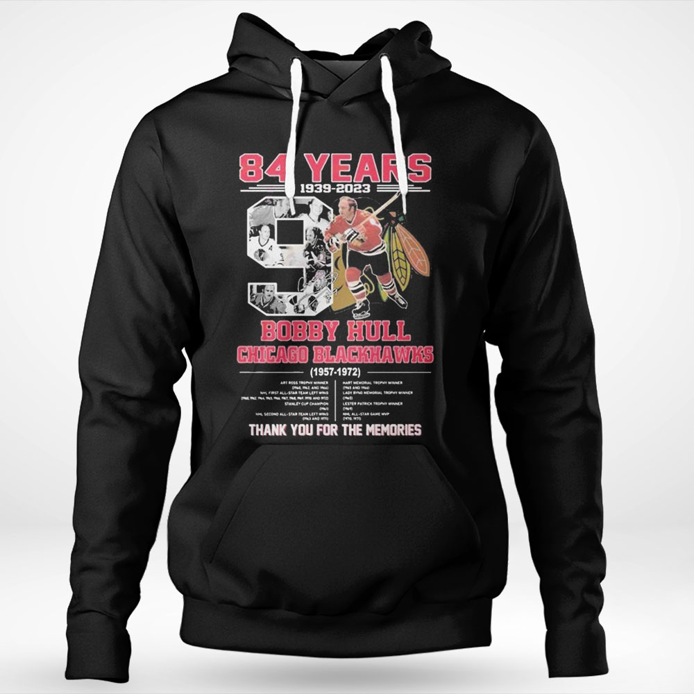 84 Years 1939 – 2023 Bobby Hull Chicago Blackhawks 1957 – 1972 Thank You For The Memories Shirt Longsleeve