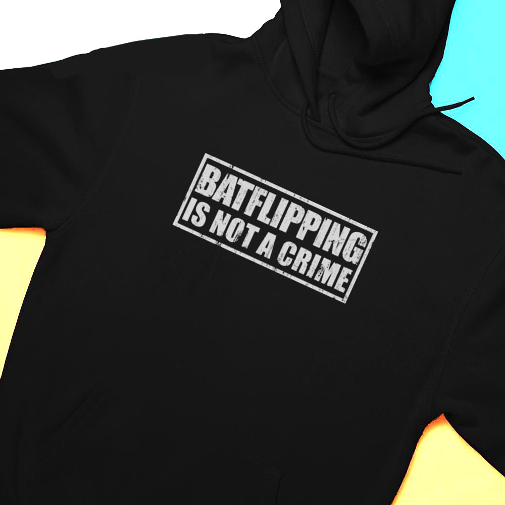 Batflipping Is Not A Crime Shirt Hoodie