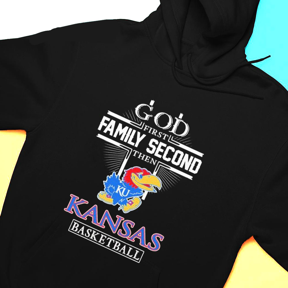 God Family Second First Then Kansas Basketball 2023 Shirt