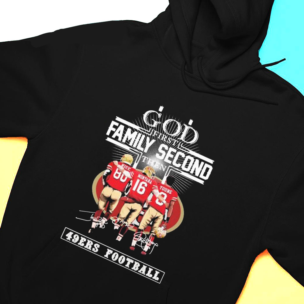 God Family Second First Then Rice Montana And Young 49ers Football 2023 Signatures Shirt