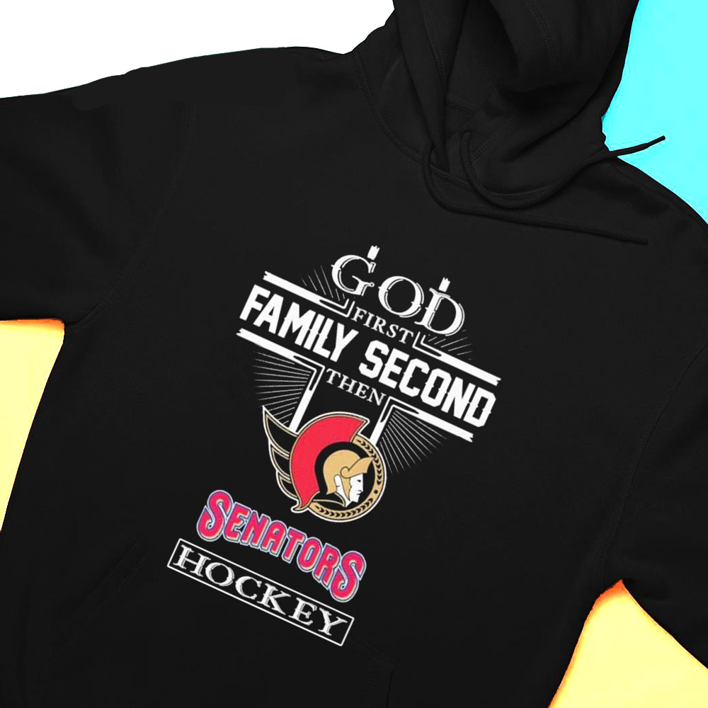 God Family Second First Then Senators Hockey Shirt