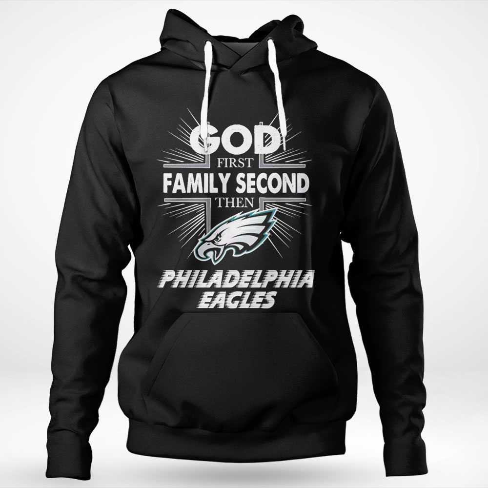 God First Family Second Then Philadelphia Eagles Shirt Longsleeve