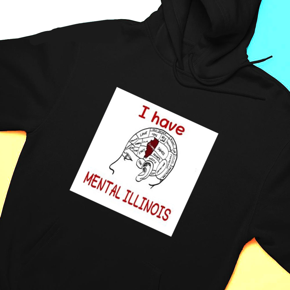 I Have Mental Illinois 2023 Shirt Hoodie