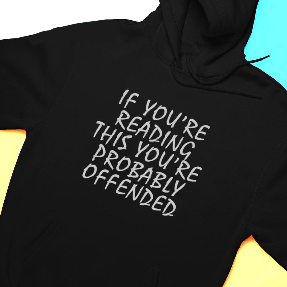 If Youre Reading This Youre Probably Offended Shirt