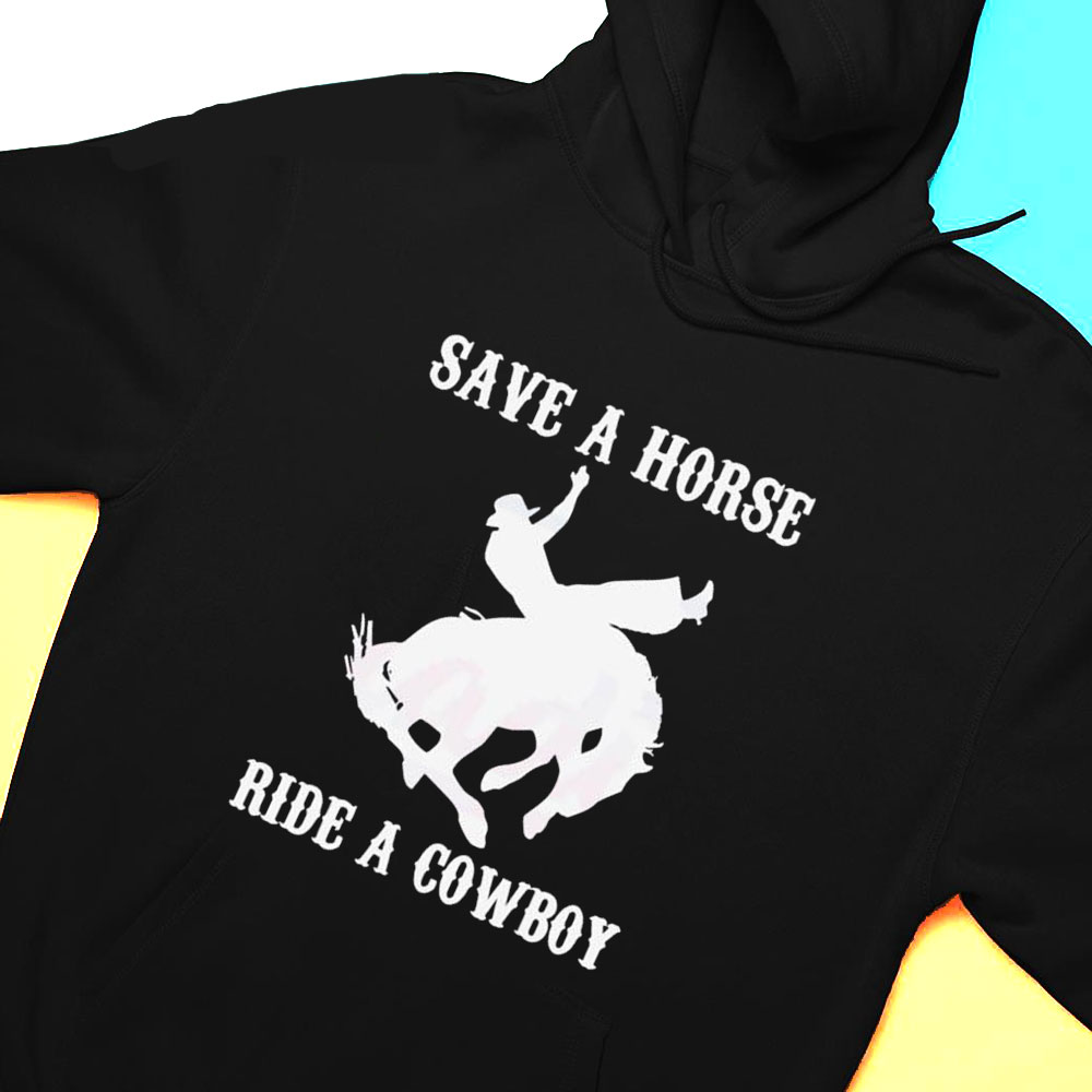 Save A Horse Ride A Cowboy Funny Country Music Western Shirt
