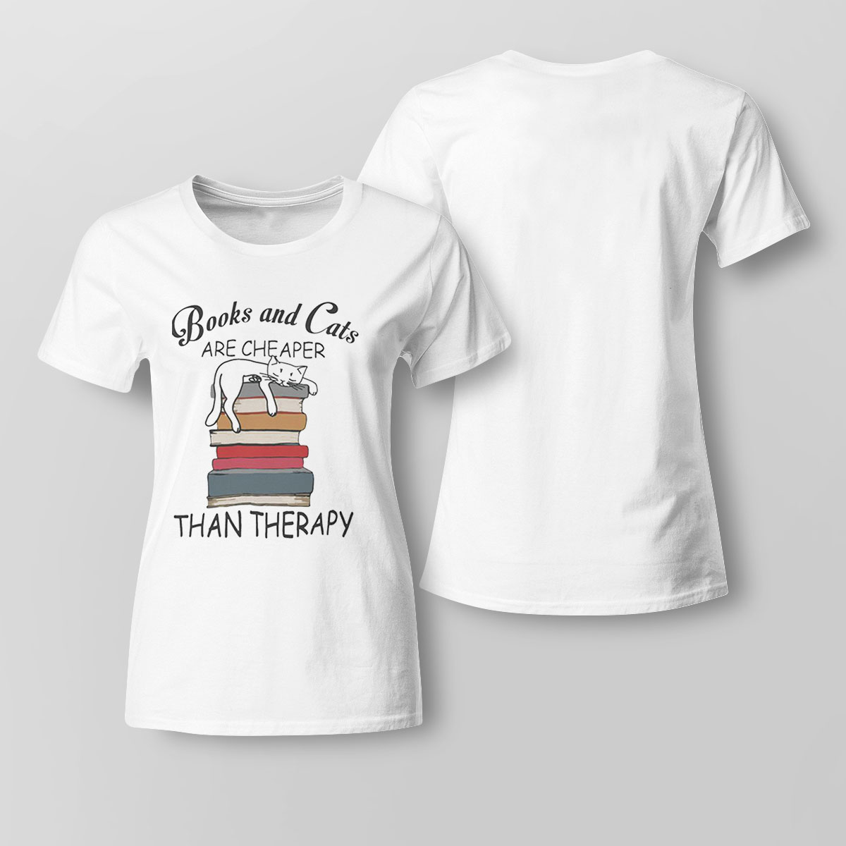 Books And Cats Are Cheaper Than Therapy Shirt Ladies T-shirt
