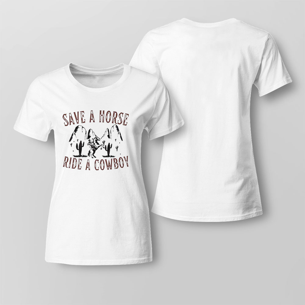 Save A Horse Ride A Cowboy Country Music Lover Shirt