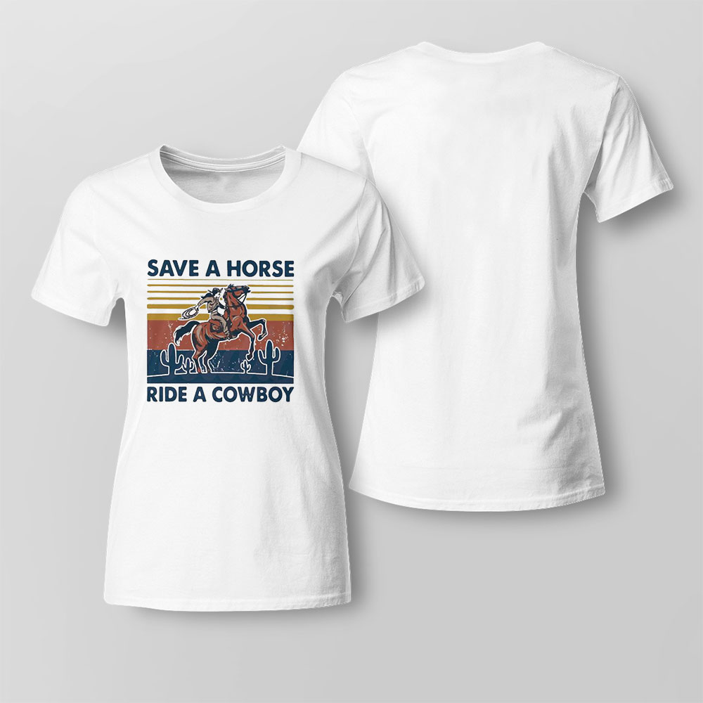 Save A Horse Ride A Cowboy Vintage Retro Shirt