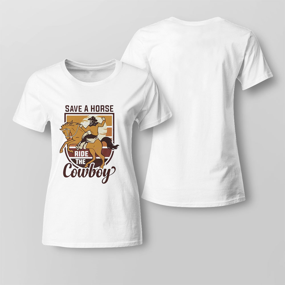 Save A Horse Ride The Cowboy Retro Vibe Shirt