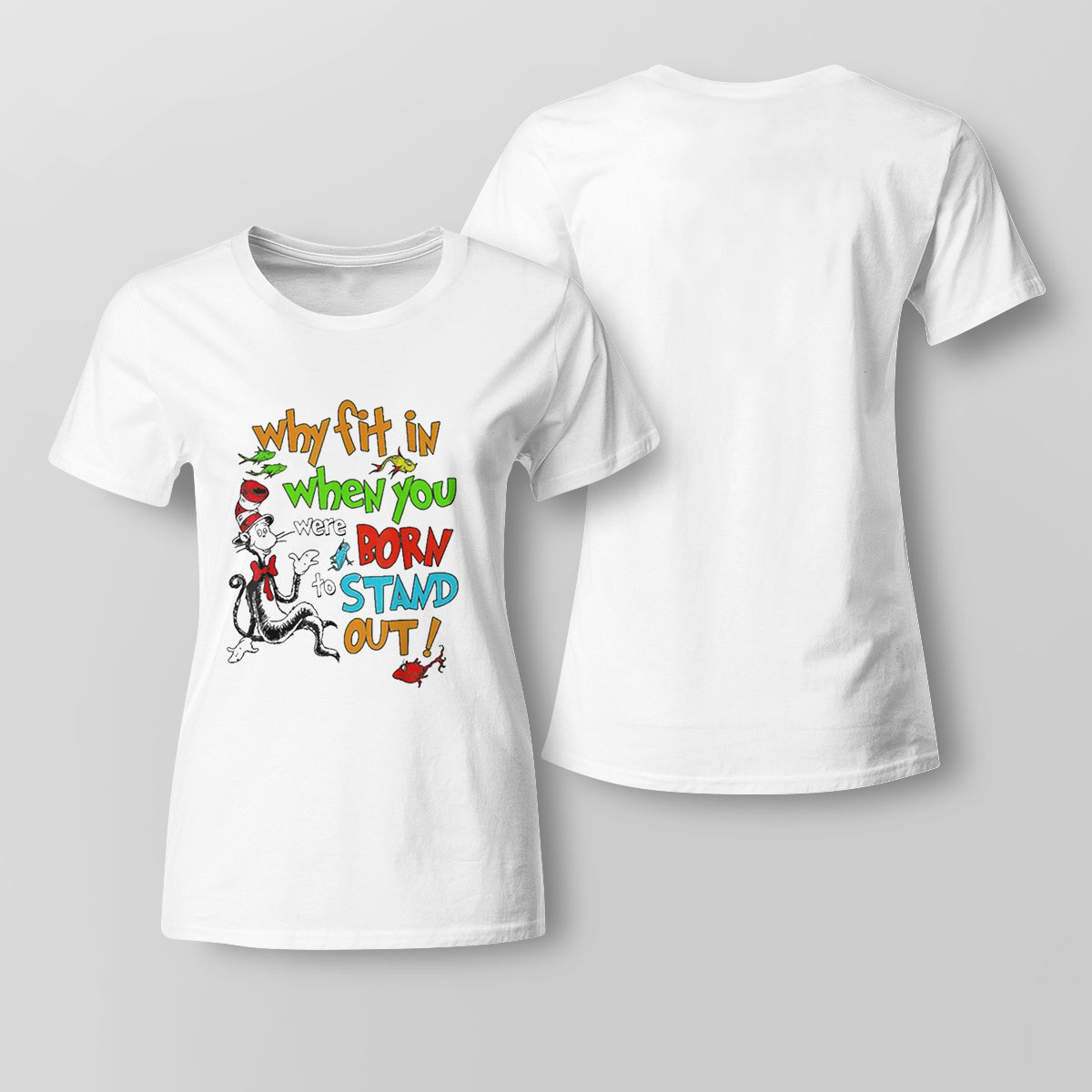 Why Fit In When You Were Born Stand Out Shirt Ladies Tee