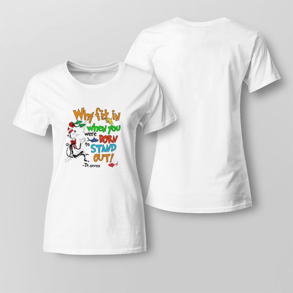Why Fit In When You Were Born Stand Out Shirt