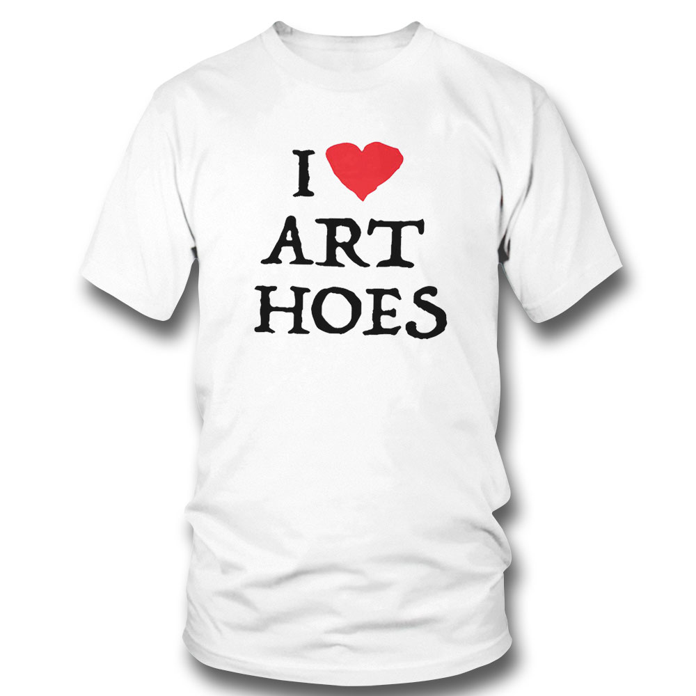 I Love Art Hoes Shirt Ladies Tee