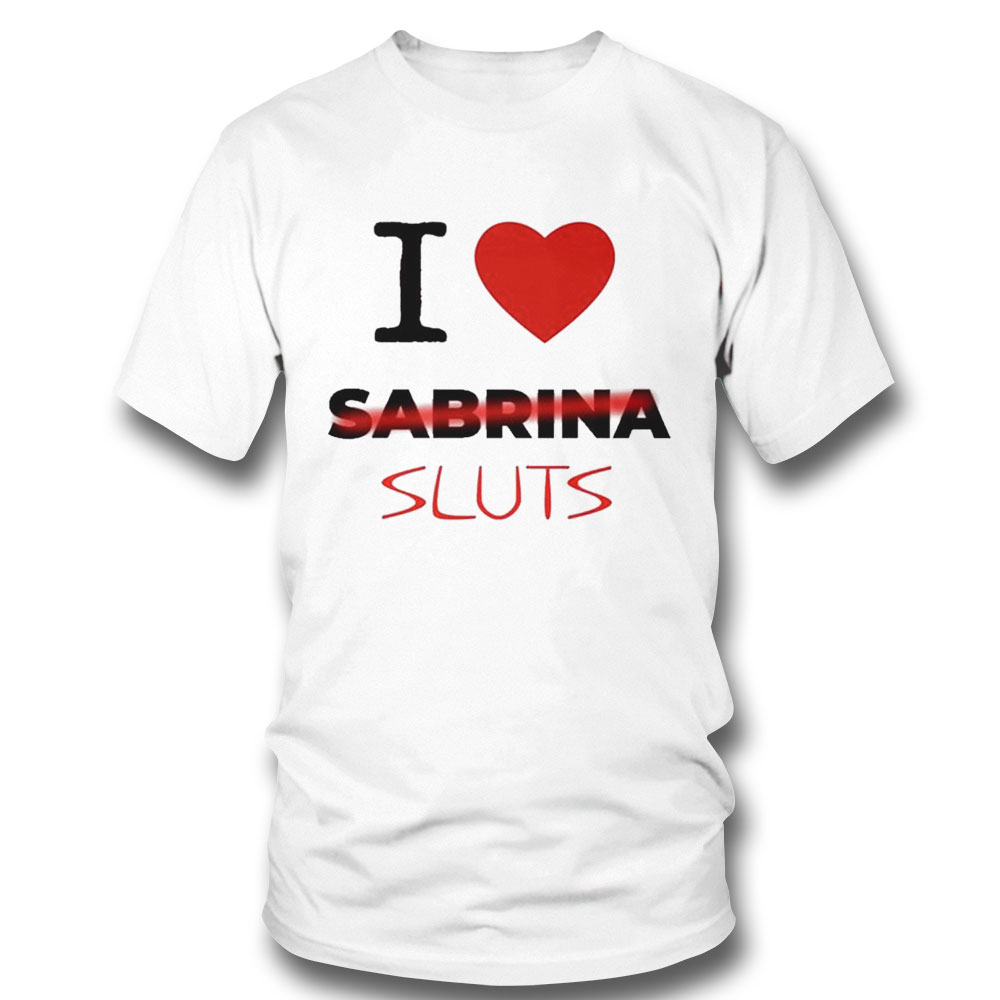 I Love Sabrina Sluts T-shirt