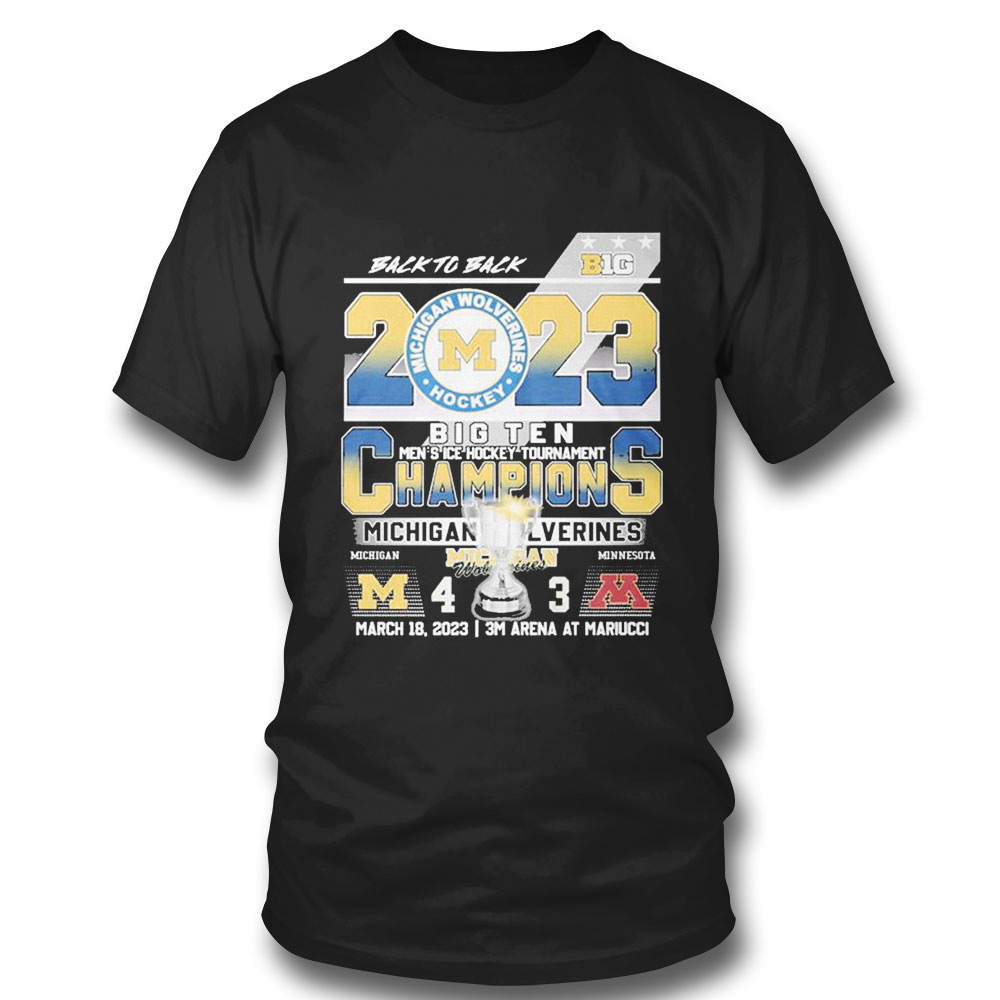 Back To Back Big 2023 Champions Michigan Wolverines March 18 2023 3m Arena At Mariucci T-shirt