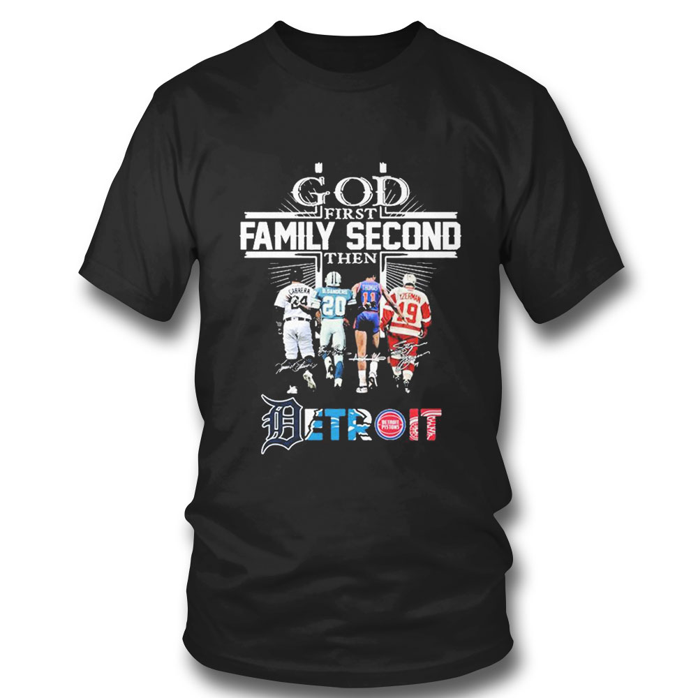 God First Family Second Then Detroit Sports Cabrera B Sanders Thomas Yzerman Signature T-shirt