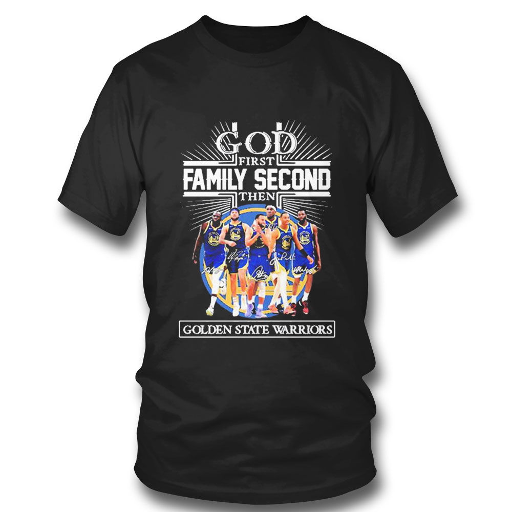 God First Family Second Then Team Signature Golden State Warriors T-shirt