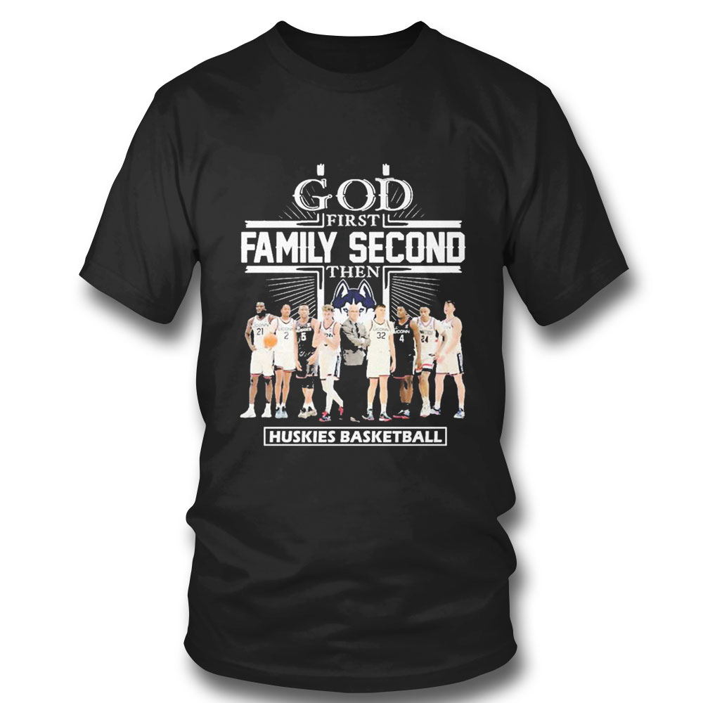 God First Family Second Then Team Sport Huskies Basketball T-shirt