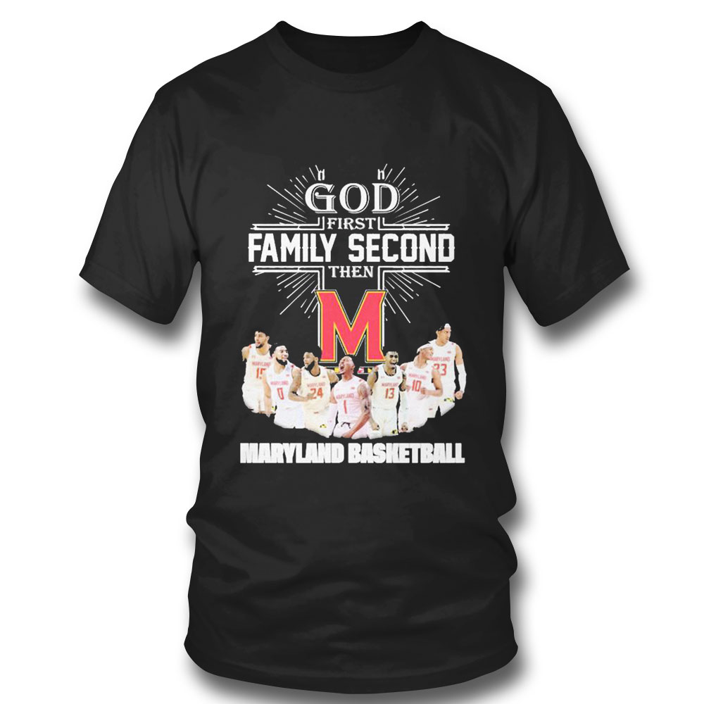 God First Family Second Then Team Sport Maryland Basketball T-shirt
