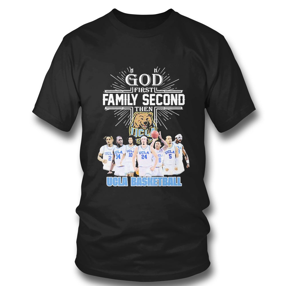 God First Family Second Then Team Sport Ucla Basketball T-shirt
