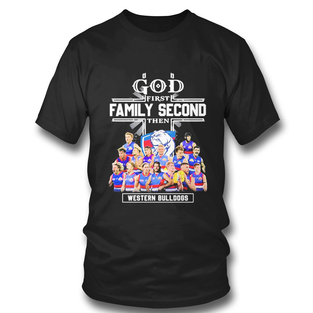 God First Family Second Then Western Bulldogs Teams T-shirt