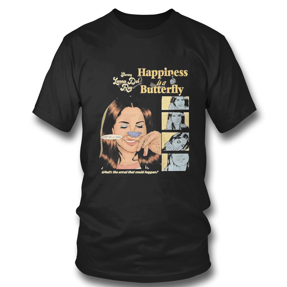 Happiness Is A Butterfly What S The Worst That Could Happen T-shirt