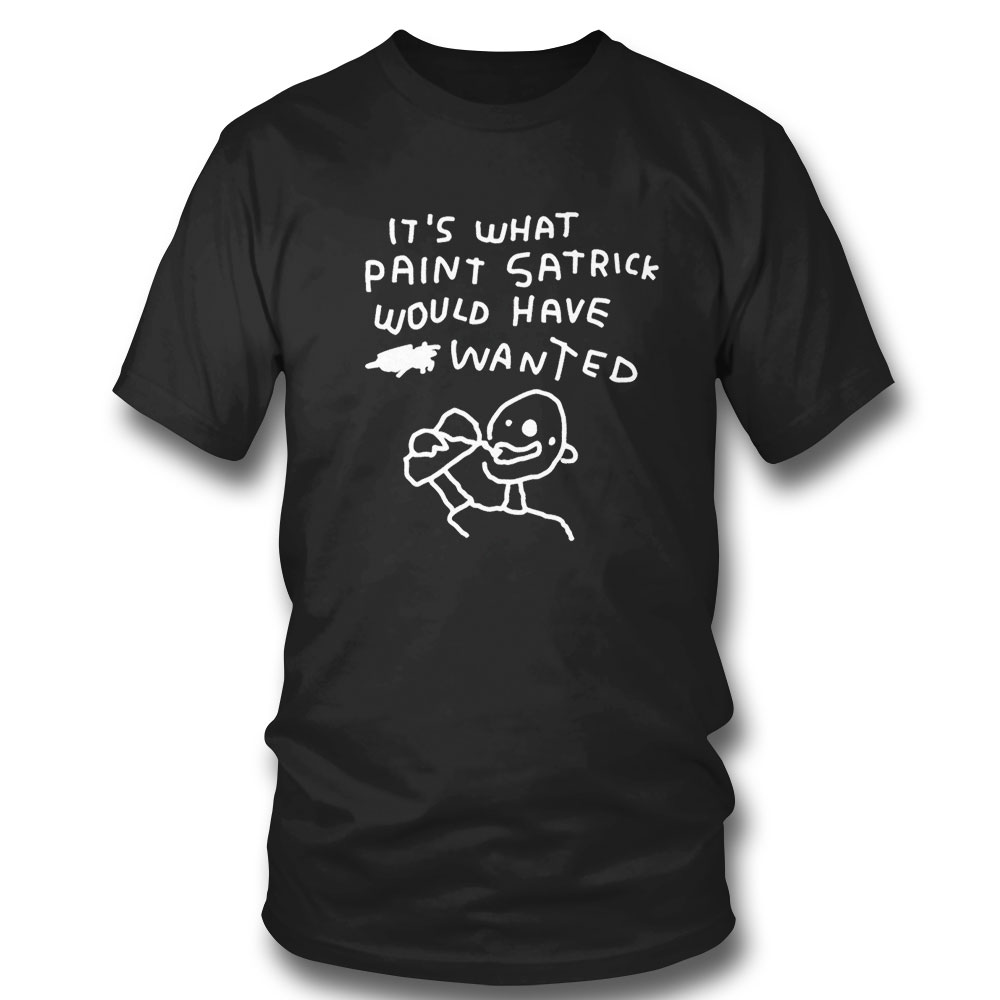 Its What Paint Satrick Would Have Wanted Funny 2023 T-shirt