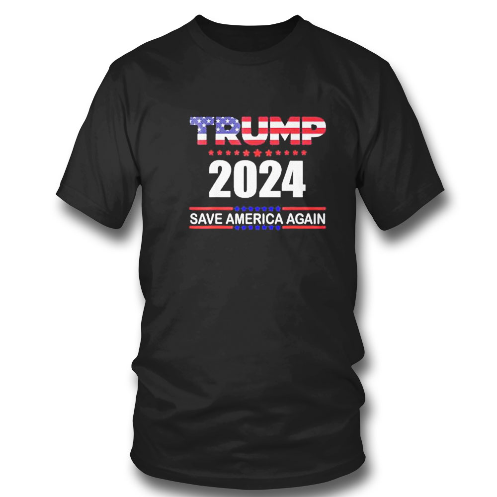 Trump 2024 Shirt Trump Save America Again T-shirt