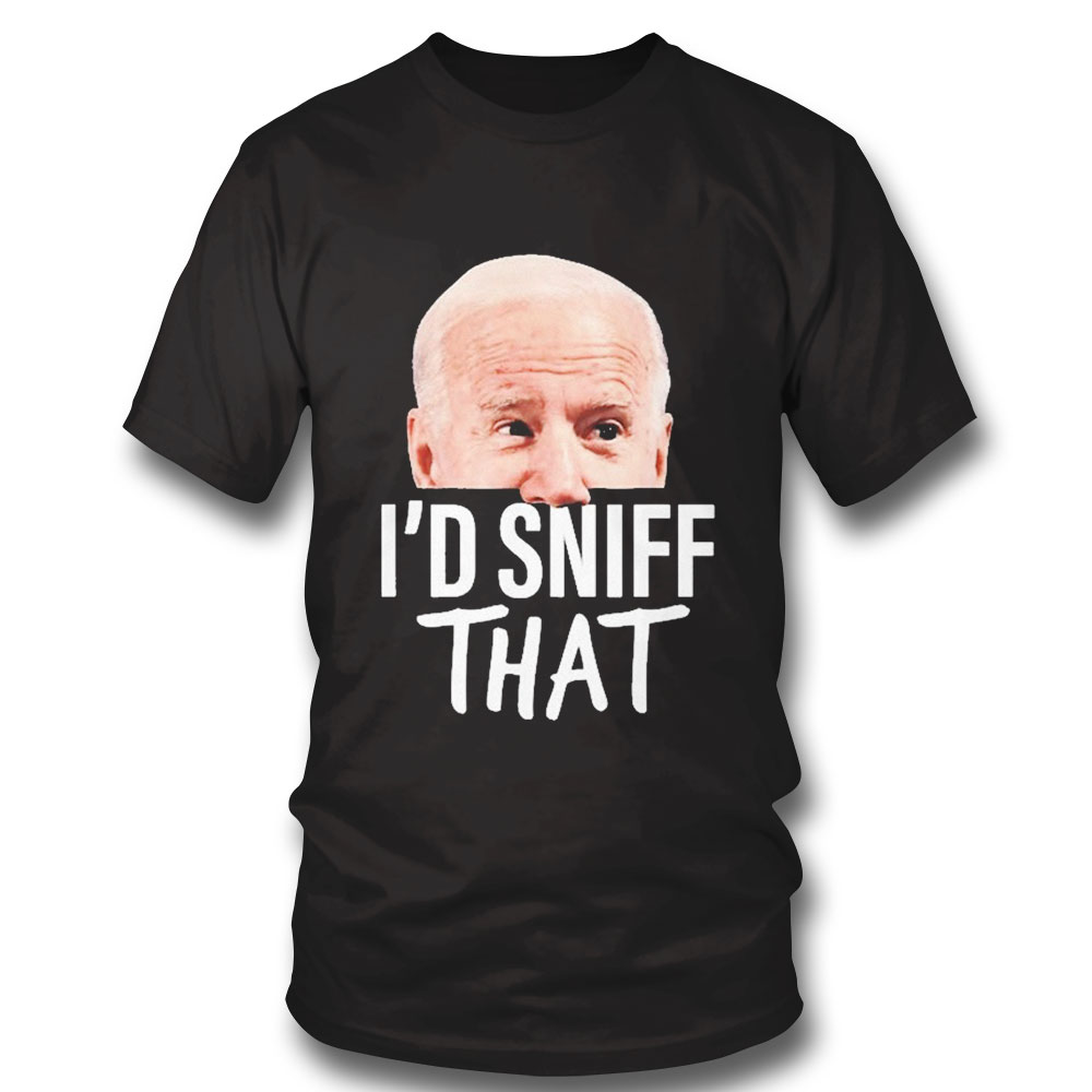 Id Sniff That Anti Joe Biden Shirt Hoodie
