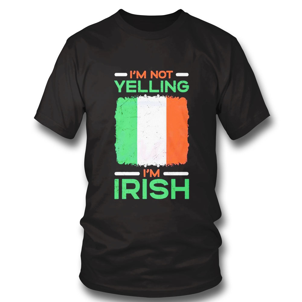 Im Not Yelling Im Irish Happy St Patricks Day T-shirt