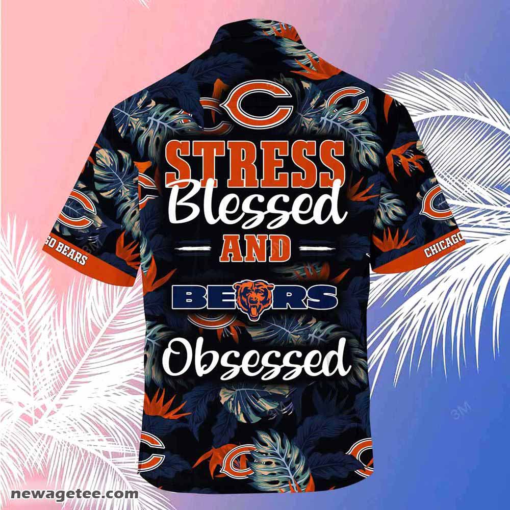 Chicago Bears Nfl Summer Beach Hawaiian Shirt Stress Blessed Obsessed