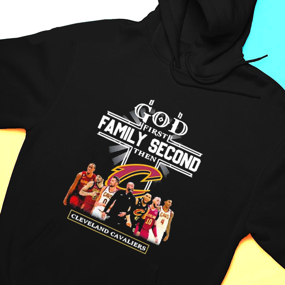 God First Family Second Then Cleveland Cavaliers Teams T-shirt