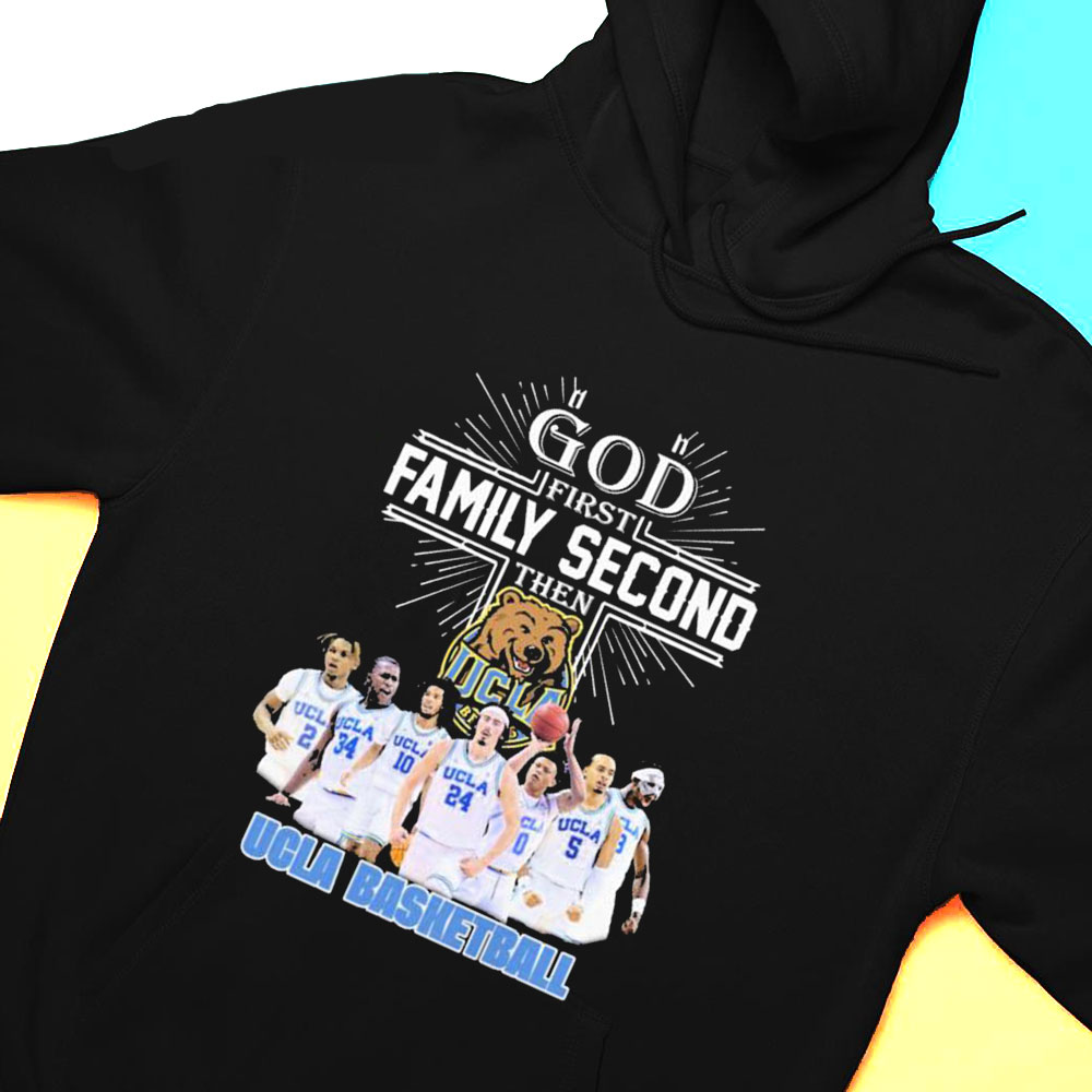 God First Family Second Then Team Sport Ucla Basketball T-shirt