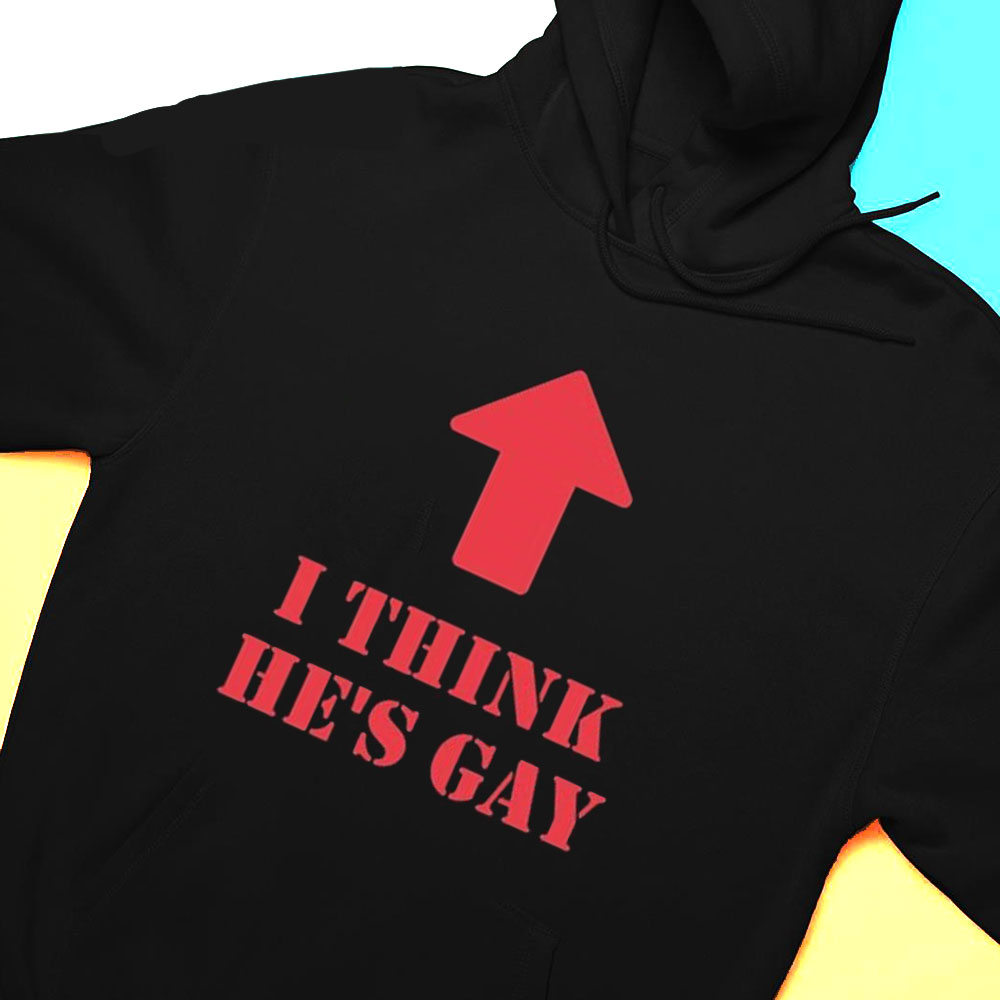 I Think Hes Gay T-shirt