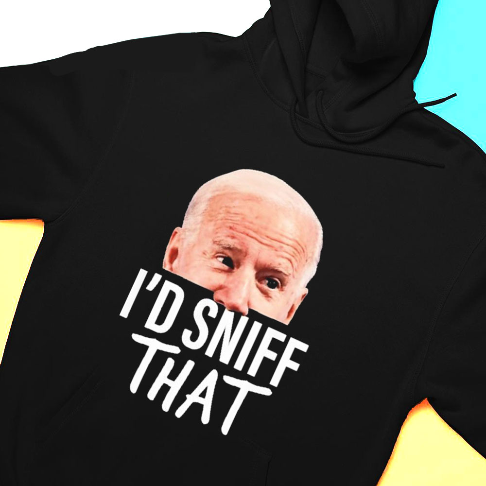 Id Sniff That Anti Joe Biden Shirt Hoodie