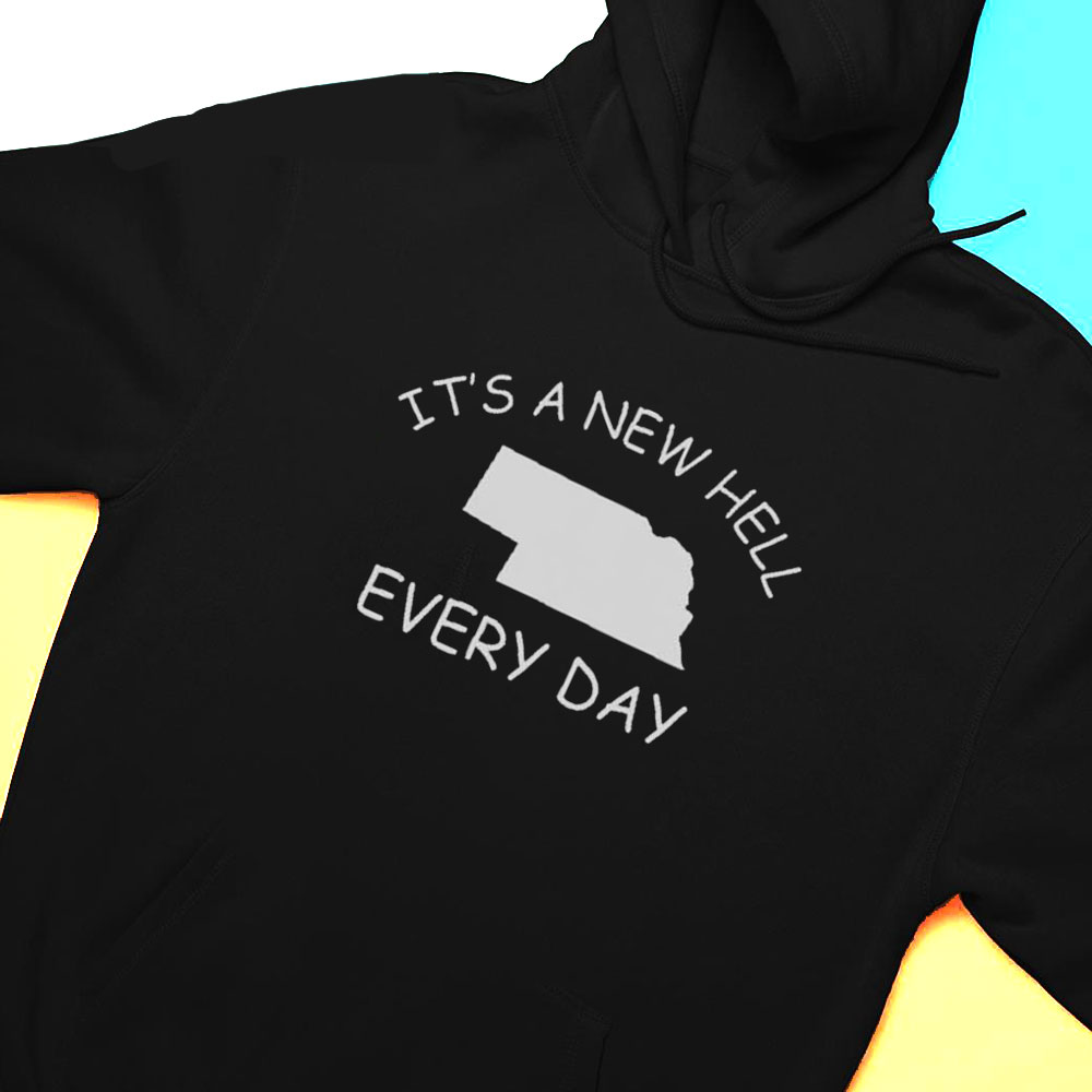 Its A New Hell Every Day Shirt Hoodie